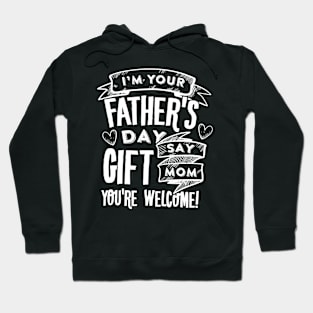 I'm Your Father's Day Gift Mom Sy You're Welcome Hoodie